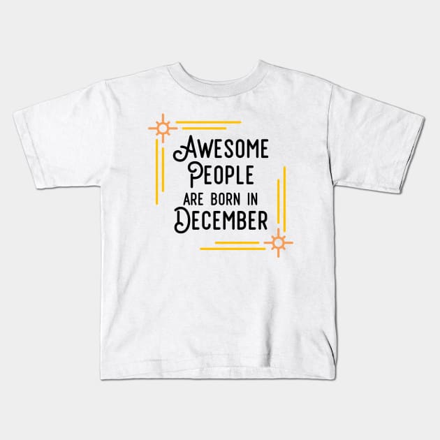 Awesome People Are Born In December (Black Text, Framed) Kids T-Shirt by inotyler